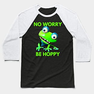 Frog No Worry Be Hoppy Baseball T-Shirt